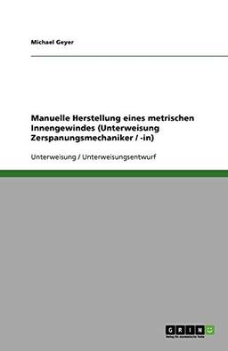 Manuelle Herstellung eines metrischen Innengewindes (Unterweisung Zerspanungsmechaniker / -in)