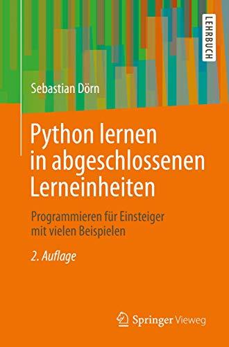 Python lernen in abgeschlossenen Lerneinheiten: Programmieren für Einsteiger mit vielen Beispielen