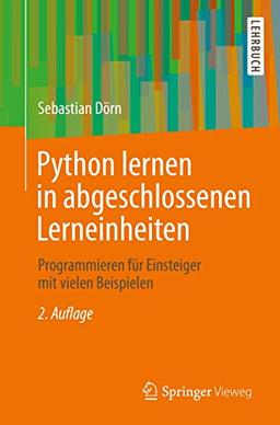 Python lernen in abgeschlossenen Lerneinheiten: Programmieren für Einsteiger mit vielen Beispielen