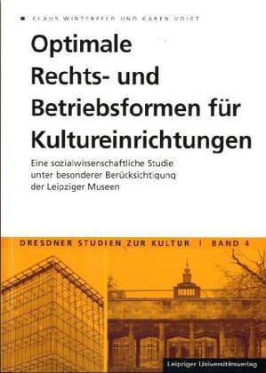 Optimale Rechts- und Betriebsformen für Kultureinrichtungen: Eine sozialwissenschaftliche Studie unter Berücksichtigung der Leipziger Museen