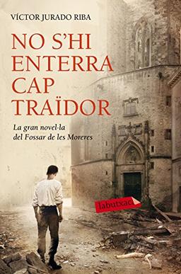 No s'hi enterra cap traïdor : La gran novel·la del Fossar de les Moreres (LABUTXACA, Band 125)