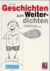 Geschichten zum Weiterdichten: Aufsatzschreibenlernen durch Nach- und Weitererzählen