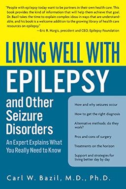 Living Well with Epilepsy and Other Seizure Disorders: An Expert Explains What You Really Need to Know