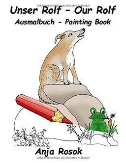 Unser Rolf - Our Rolf Ausmalbuch: Ein deutsch-englisches Ausmalbuch - A German-English Painting Book