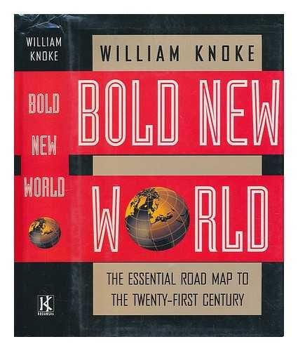 Bold New World: The Essential Guide to Surviving and Prospering in the Twenty-First Century: The Essential Road Map to the Twenty-First Century