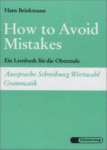 How to Avoid Mistakes: Ein Lernbuch für die Oberstufe: Ein Lernbuch für die Oberstufe. Aussprache, Schreibung, Wortwahl, Grammatik