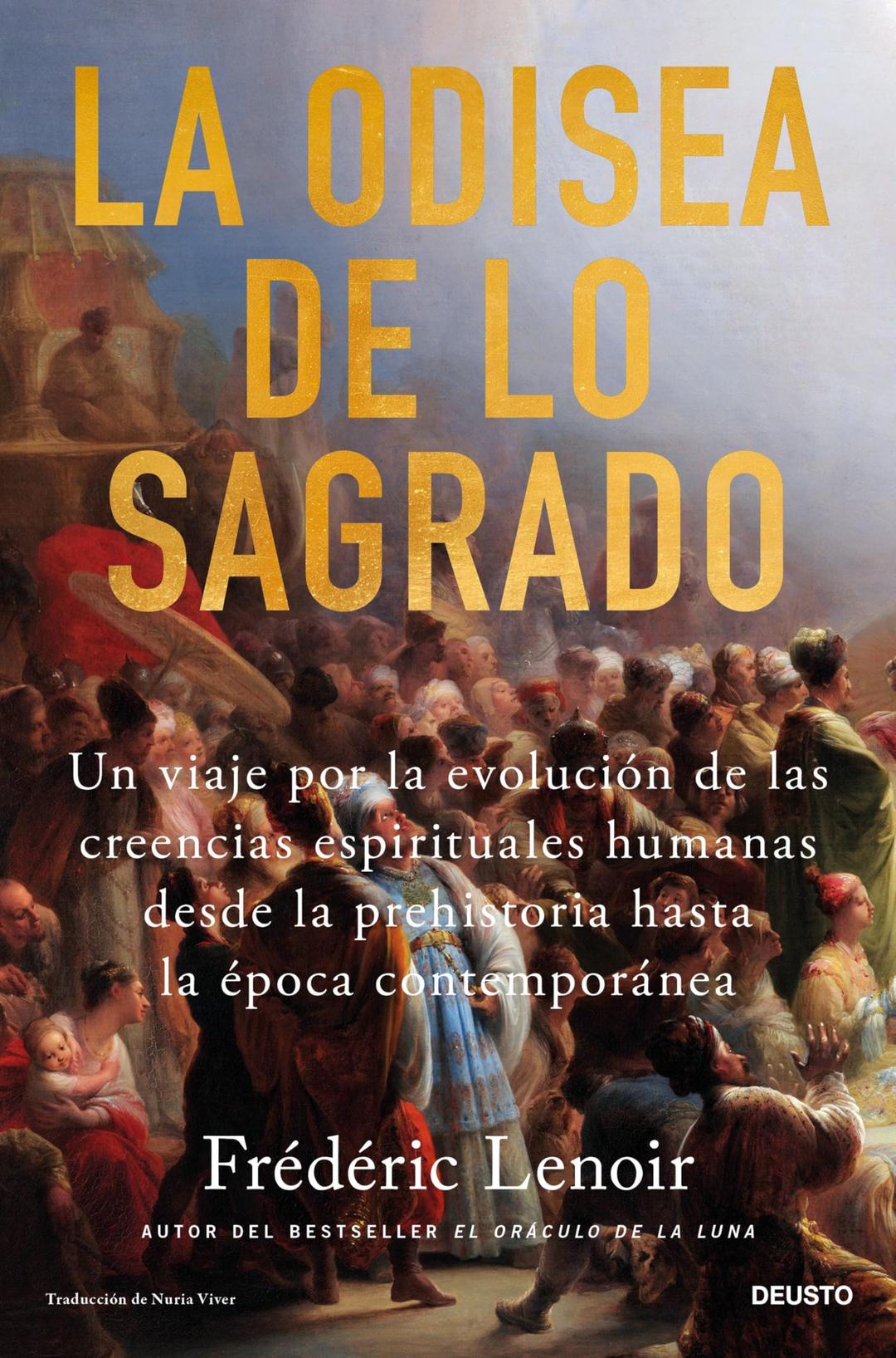 La odisea de lo sagrado: Un viaje por la evolución de las creencias espirituales humanas desde la prehistoria hasta la época contemporánea (Deusto)