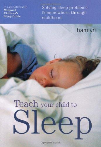 Teach Your Child to Sleep: Solving Sleep Problems from Newborn Through Childhood (Hamlyn Health)