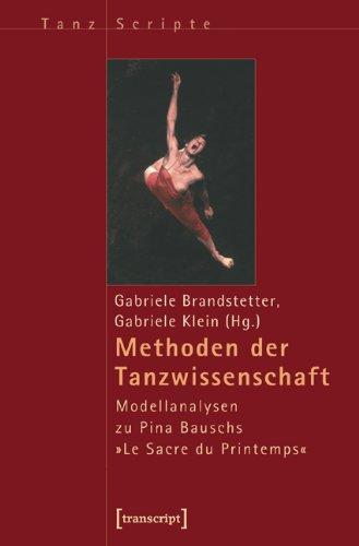 Methoden der Tanzwissenschaft: Modellanalysen zu Pina Bauschsa "Le Sacre du Printemps"