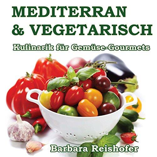 Mediterran & Vegetarisch: Kulinarik für Gemüse-Gourmets