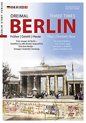 Dreimal Berlin - Three Times Berlin: früher | geteilt | heute - then | divided | now (Neuauflage 2016)