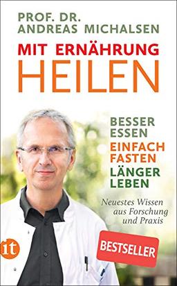 Mit Ernährung heilen: Besser essen – einfach fasten – länger leben. Neuestes Wissen aus Forschung und Praxis (insel taschenbuch)