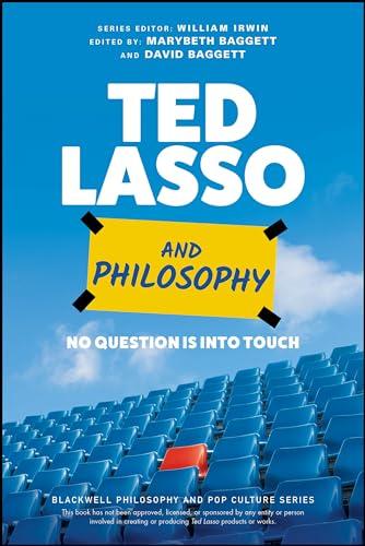 Ted Lasso and Philosophy: No Question Is into Touch (Blackwell Philosophy and Pop Culture)