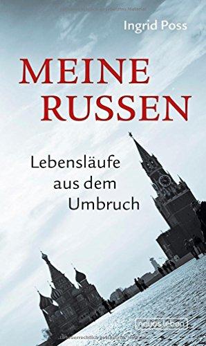 Meine Russen: Lebensläufe aus dem Umbruch