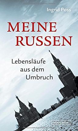 Meine Russen: Lebensläufe aus dem Umbruch