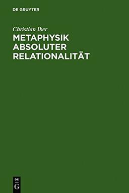 Metaphysik absoluter Relationalität: Eine Studie zu den beiden ersten Kapiteln von Hegels Wesenslogik