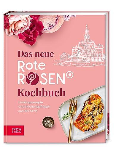 Das neue Rote Rosen Kochbuch: Lieblingsrezepte und Küchengeflüster aus der Serie