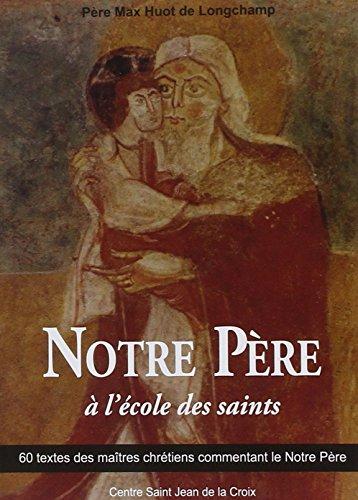 Notre Père : 60 textes des maîtres chrétiens commentant le Notre Père