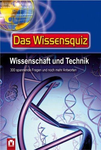 Das Wissensquiz, Wissenschaft und Technik: 300 spannende Fragen und noch mehr Antworten