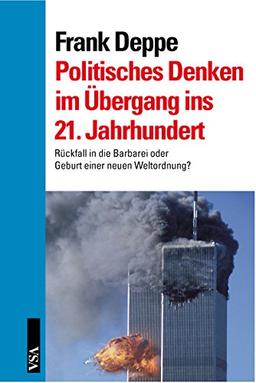 Politisches Denken im Übergang ins 21. Jahrhundert: Rückfall in die Barbarei oder Geburt einer neuen Weltordnung?