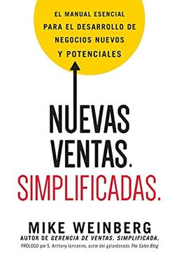 Nuevas ventas. Simplificadas.: El manual esencial para el desarrollo de posibles y nuevos negocios