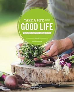 Take a Bite of the Good Life - Vegetarische Rezepte, die glücklich machen