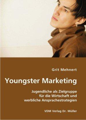 Youngster Marketing: Jugendliche als Zielgruppe für die Wirtschaft und werbliche Ansprachestrategien