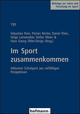 Im Sport zusammenkommen: Inklusiver Schulsport aus vielfältigen Perspektiven (Beiträge zur Lehre und Forschung im Sport)