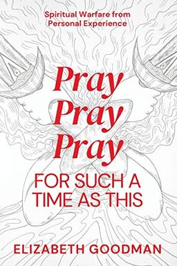 Pray Pray Pray: For Such A Time As This (Learn How to Pray for Such a Time as This, Band 1)