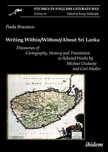 Writing Within / Without / About Sri Lanka: Discourses of Cartography, History and Translation in Selected Works by Michael Ondaatje and Carl Muller (Studies in English Literatures)