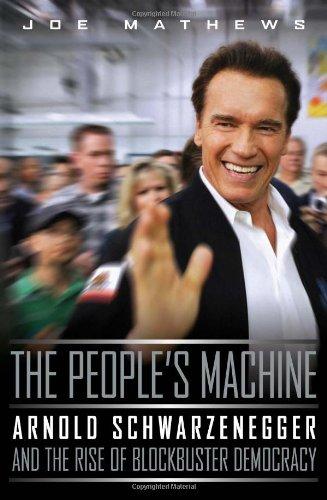 The People's Machine: Arnold Schwarzenegger and the Rise of Blockbuster Democracy