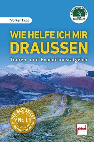 Wie helfe ich mir draußen: Touren- und Expeditionsratgeber - 11., überarbeitete Auflage