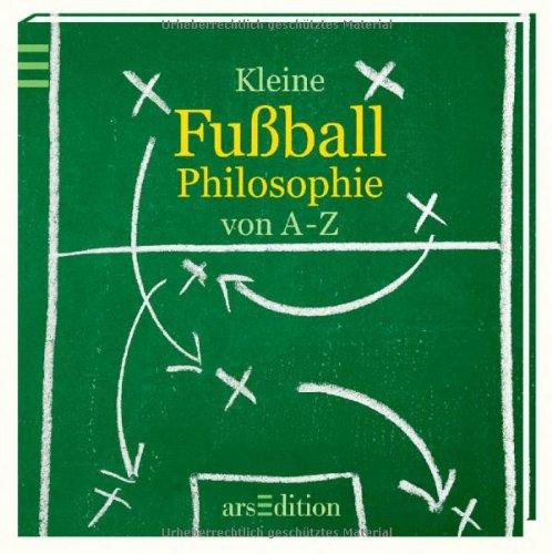 Kleine Fußball-Philosophie von A bis Z