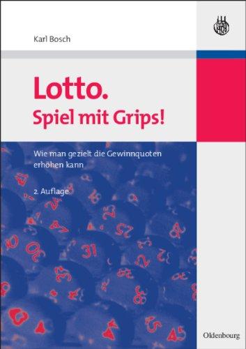 Lotto. Spiel mit Grips!: Wie man gezielt die Gewinnquoten erhöhen kann