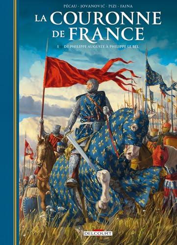 La couronne de France : les rois de fer. Vol. 1. De Philippe Auguste à Philippe Le Bel