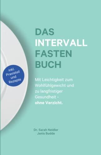 Das Intervallfasten Buch - Das Geheimnis für ein schlankes, gesundes und langes Leben ohne Verzicht: (inkl. 16/8 Tagesplan + Intervallfasten Rezepte) - Für Anfänger geeignet