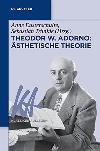 Theodor W. Adorno: Ästhetische Theorie (Klassiker Auslegen, 74)