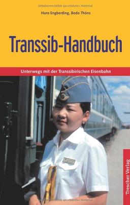 Transsib-Handbuch: Unterwegs mit der Transsibirischen Eisenbahn