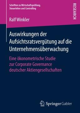 Auswirkungen der Aufsichtsratsvergütung auf die Unternehmensüberwachung: Eine ökonometrische Studie zur Corporate Governance deutscher ... Steuerlehre und Controlling