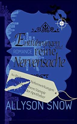 Entführungen sind reine Nervensache: Bei Risiken und Nebenwirkungen schlagen Sie Ihren Vampir oder Apotheker (Verflixt und zugebissen)