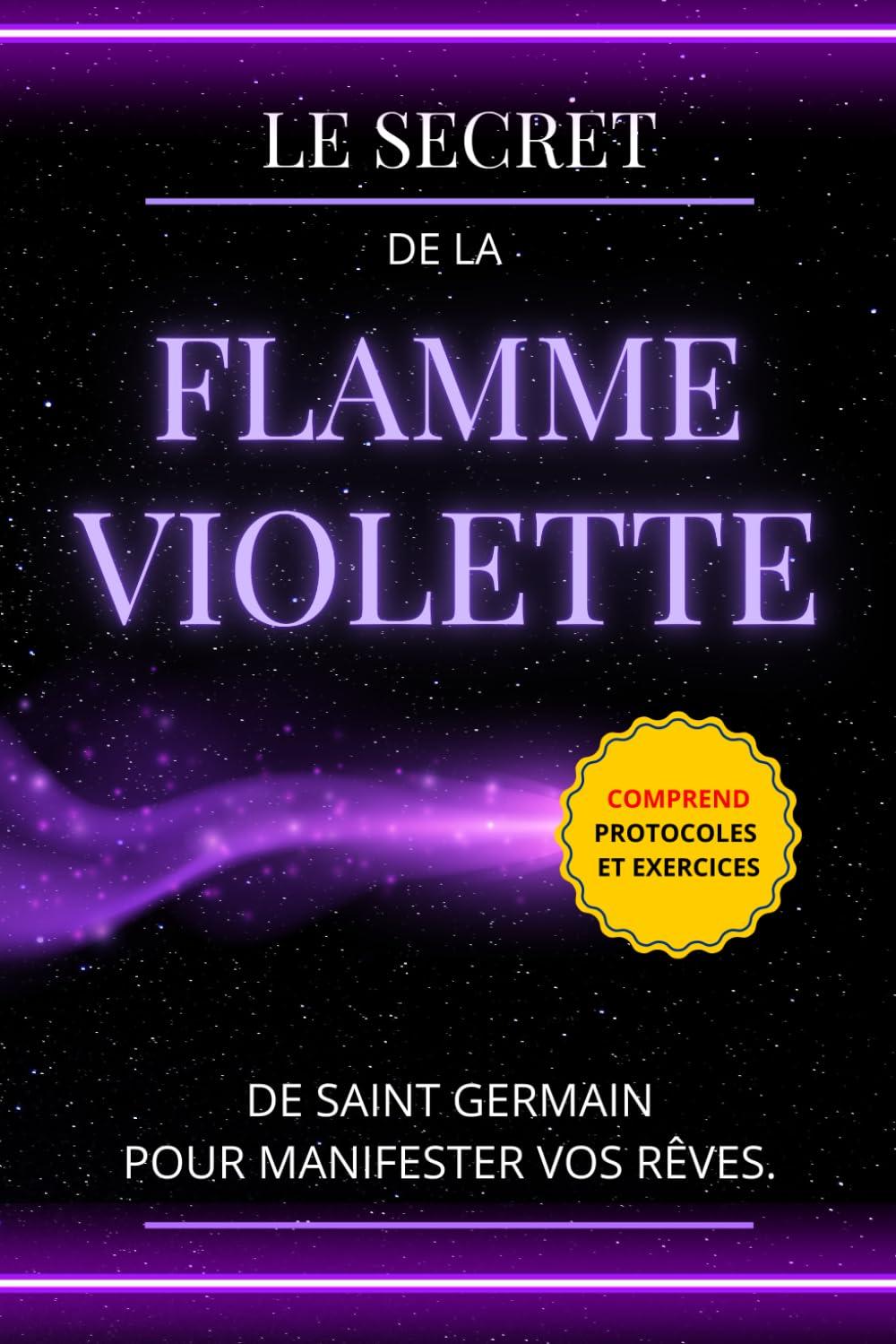 Le secret de la Flamme Violette de Saint Germain pour manifester vos rêves.: Comprend protocoles et exercices