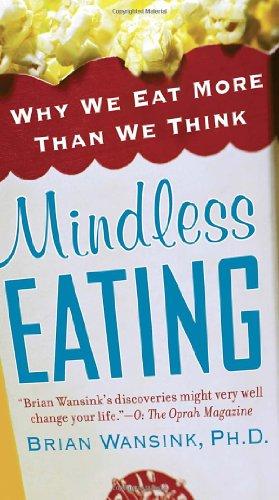 Mindless Eating: Why We Eat More Than We Think