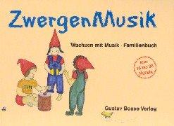 ZwergenMusik. Wachsen mit Musik. Musikalische Spiele für den Unterricht mit Eltern und Kindern von achtzehn Monaten bis drei Jahren: ZwergenMusik, Familienbuch