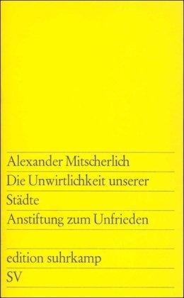 Die Unwirtlichkeit unserer Städte: Anstiftung zum Unfrieden (edition suhrkamp)