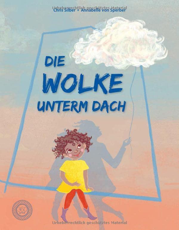 Die Wolke unterm Dach: Das Bilderbuch über Trauer und Verlust