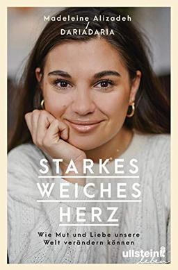 Starkes weiches Herz: Wie Mut und Liebe unsere Welt verändern können