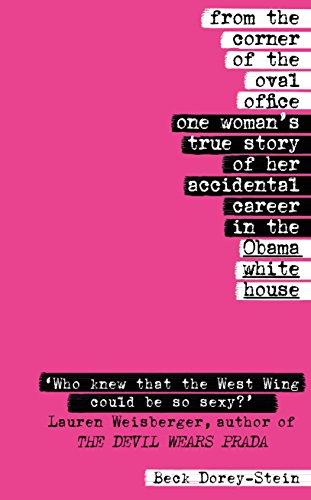 From the Corner of the Oval Office: One woman’s true story of her accidental career in the Obama White House