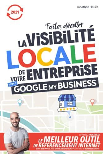 Faites décoller la visibilité locale de votre entreprise grâce à Google my Business: Optimisez facilement le meilleur outil de référencement internet. ... efficace pour attirer de nombreux clients !