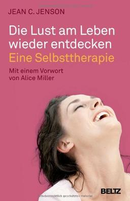 Die Lust am Leben wieder entdecken: Eine Selbsttherapie (Beltz Taschenbuch / Ratgeber)