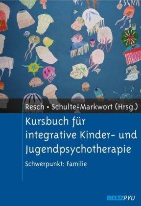 Kursbuch für integrative Kinder- und Jugendpsychotherapie: Schwerpunkt: Familie